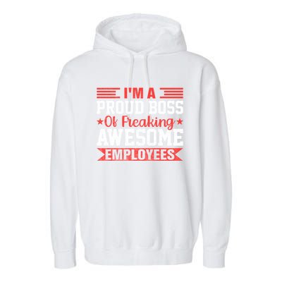 I Am A Proud Boss Of Freaking Awesome Employees Gift Garment-Dyed Fleece Hoodie