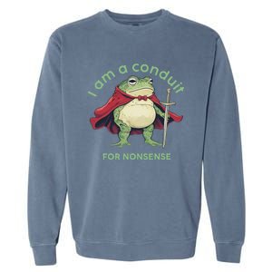 I Am A Conduit For Nonsense Garment-Dyed Sweatshirt