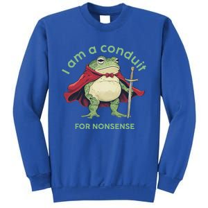 I Am A Conduit For Nonsense Sweatshirt