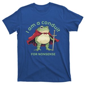 I Am A Conduit For Nonsense T-Shirt