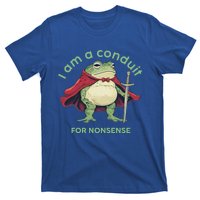 I Am A Conduit For Nonsense T-Shirt