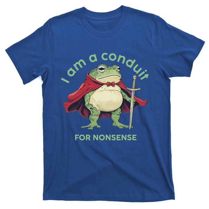 I Am A Conduit For Nonsense T-Shirt