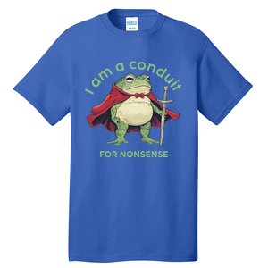 I Am A Conduit For Nonsense Tall T-Shirt