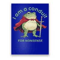 I Am A Conduit For Nonsense Poster