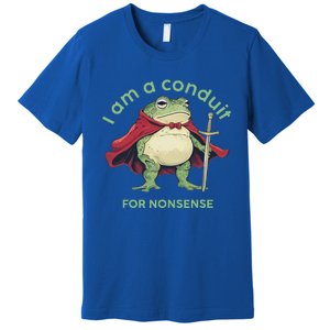 I Am A Conduit For Nonsense Premium T-Shirt