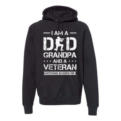 I Am A Dad Grandpa And Veteran Nothing Scares Me Premium Hoodie