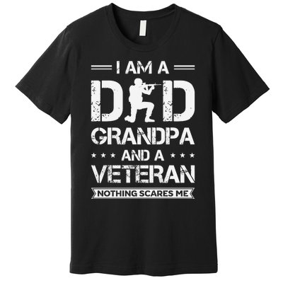 I Am A Dad Grandpa And Veteran Nothing Scares Me Premium T-Shirt