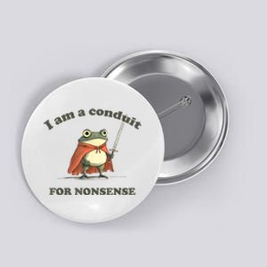 I Am A Conduit For Nonsense Funny Frog Button