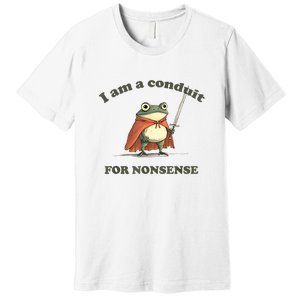 I Am A Conduit For Nonsense Funny Frog Premium T-Shirt