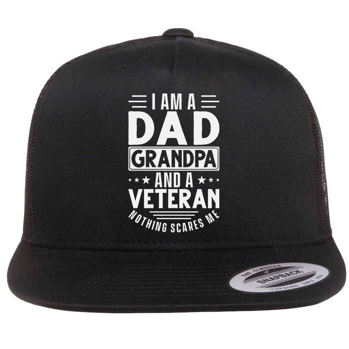 I Am A Dad Grandpa And Veteran Nothing Scares Me Flat Bill Trucker Hat