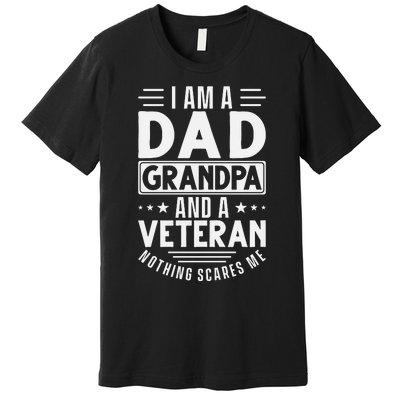 I Am A Dad Grandpa And Veteran Nothing Scares Me Premium T-Shirt