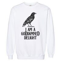 I Am A Goddamned Delight God Damned Funny Quote Garment-Dyed Sweatshirt