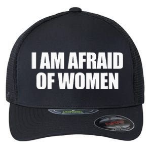 I Am Afraid Of Women Flexfit Unipanel Trucker Cap