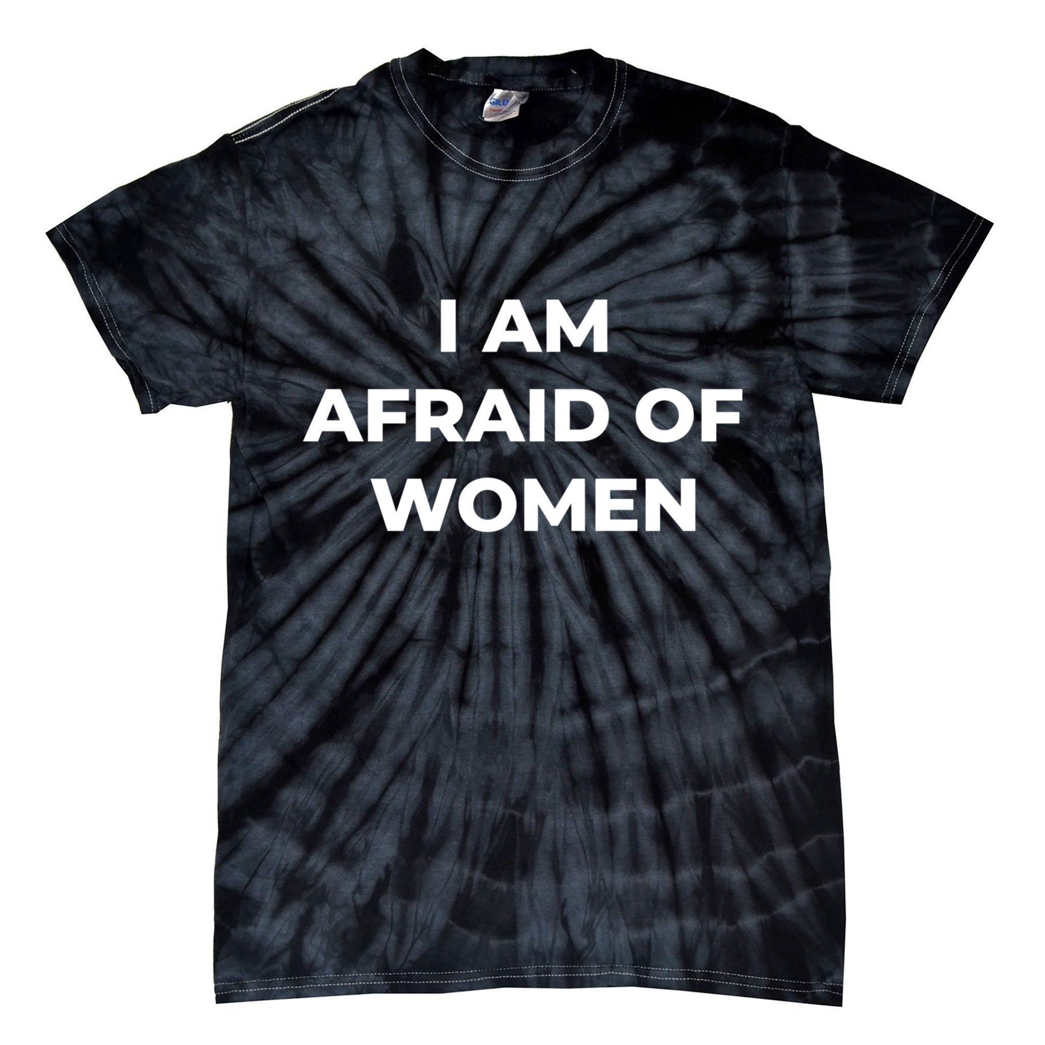 I Am Afraid Of Women Women Empowerment Tie-Dye T-Shirt