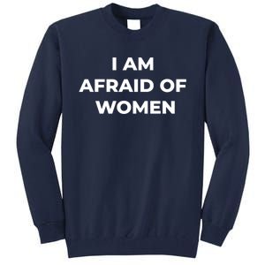 I Am Afraid Of Women Women Empowerment Tall Sweatshirt