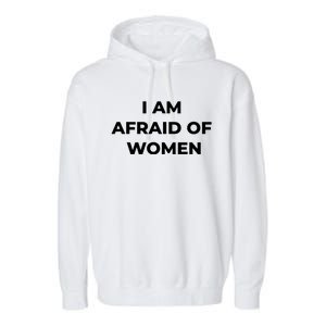 I Am Afraid Of Women Women Empowerment Garment-Dyed Fleece Hoodie