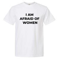 I Am Afraid Of Women Women Empowerment Garment-Dyed Heavyweight T-Shirt