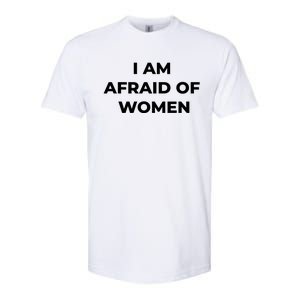 I Am Afraid Of Women Women Empowerment Softstyle CVC T-Shirt