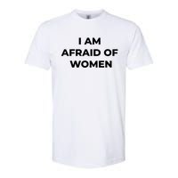 I Am Afraid Of Women Women Empowerment Softstyle CVC T-Shirt