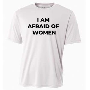 I Am Afraid Of Women Women Empowerment Cooling Performance Crew T-Shirt