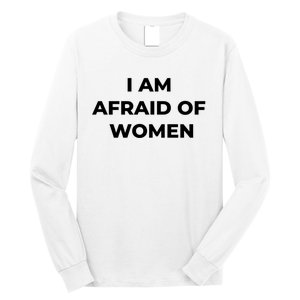 I Am Afraid Of Women Women Empowerment Long Sleeve Shirt