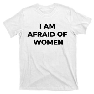 I Am Afraid Of Women Women Empowerment T-Shirt