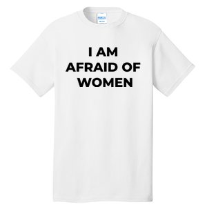 I Am Afraid Of Women Women Empowerment Tall T-Shirt