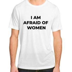 I Am Afraid Of Women Women Empowerment Adult ChromaSoft Performance T-Shirt