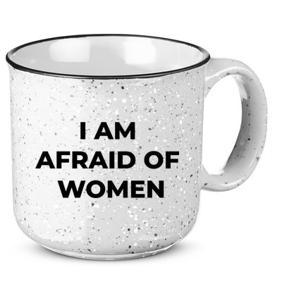 I Am Afraid Of Women Women Empowerment 15oz Campfire Ceramic Mug