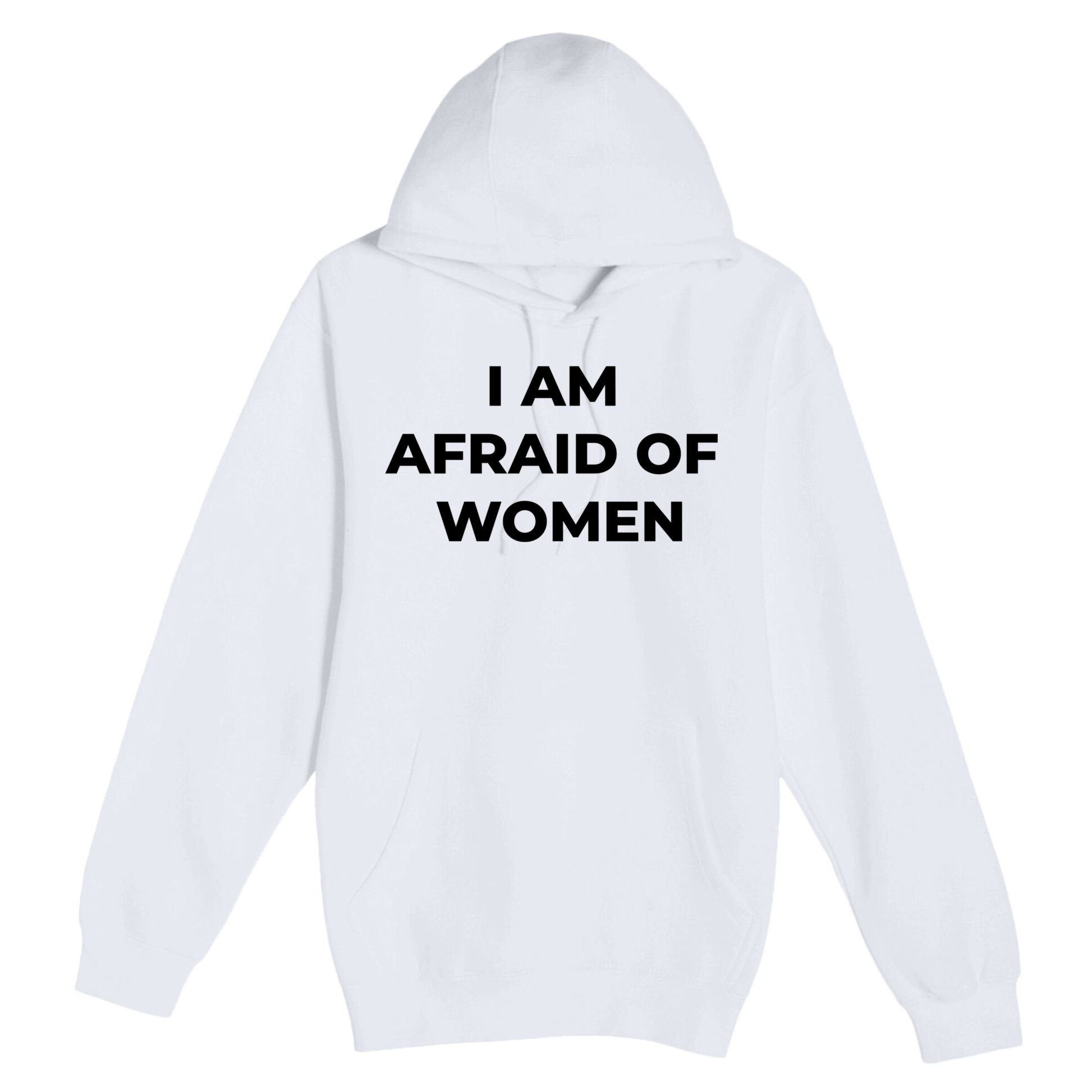 I Am Afraid Of Women Women Empowerment Premium Pullover Hoodie
