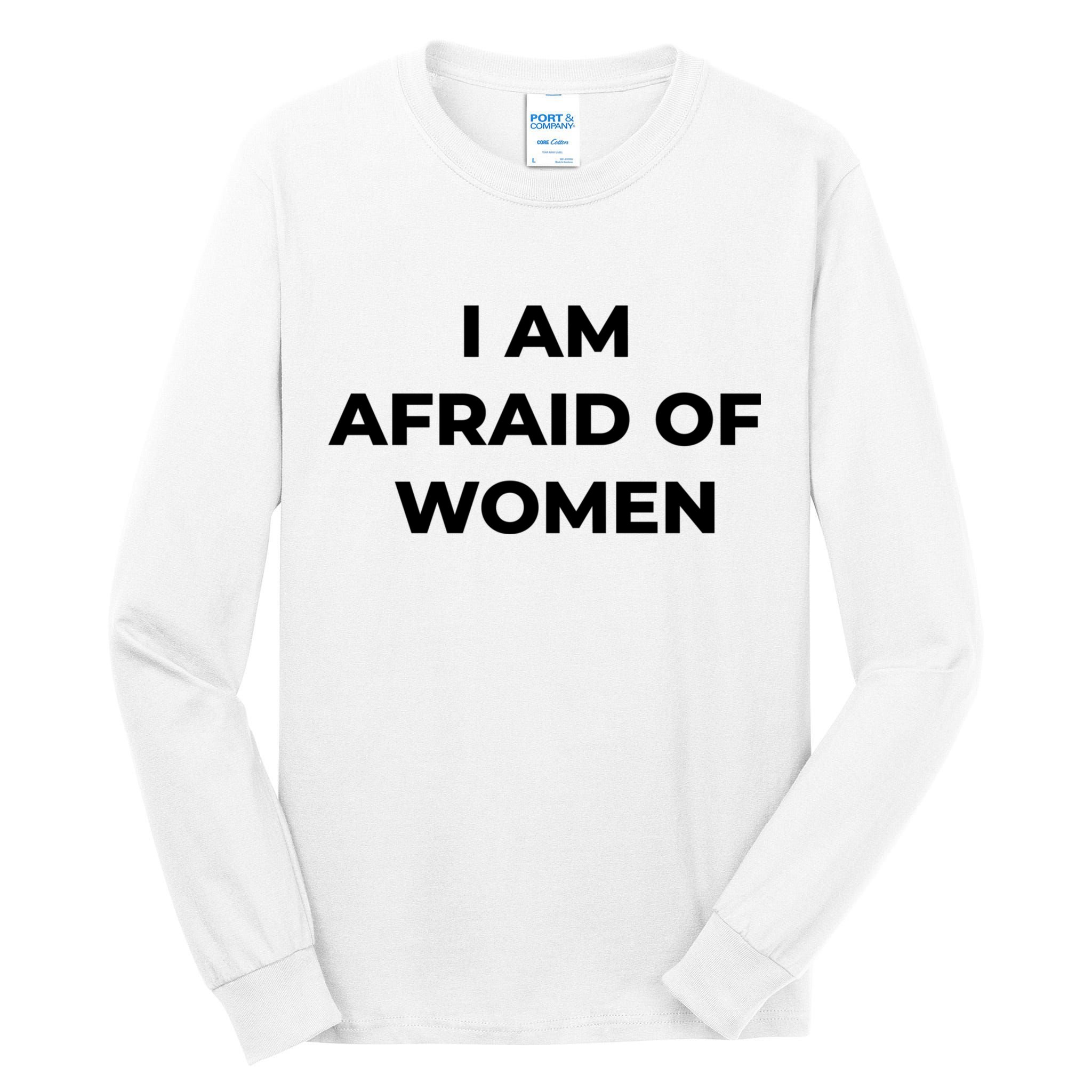 I Am Afraid Of Women Women Empowerment Tall Long Sleeve T-Shirt