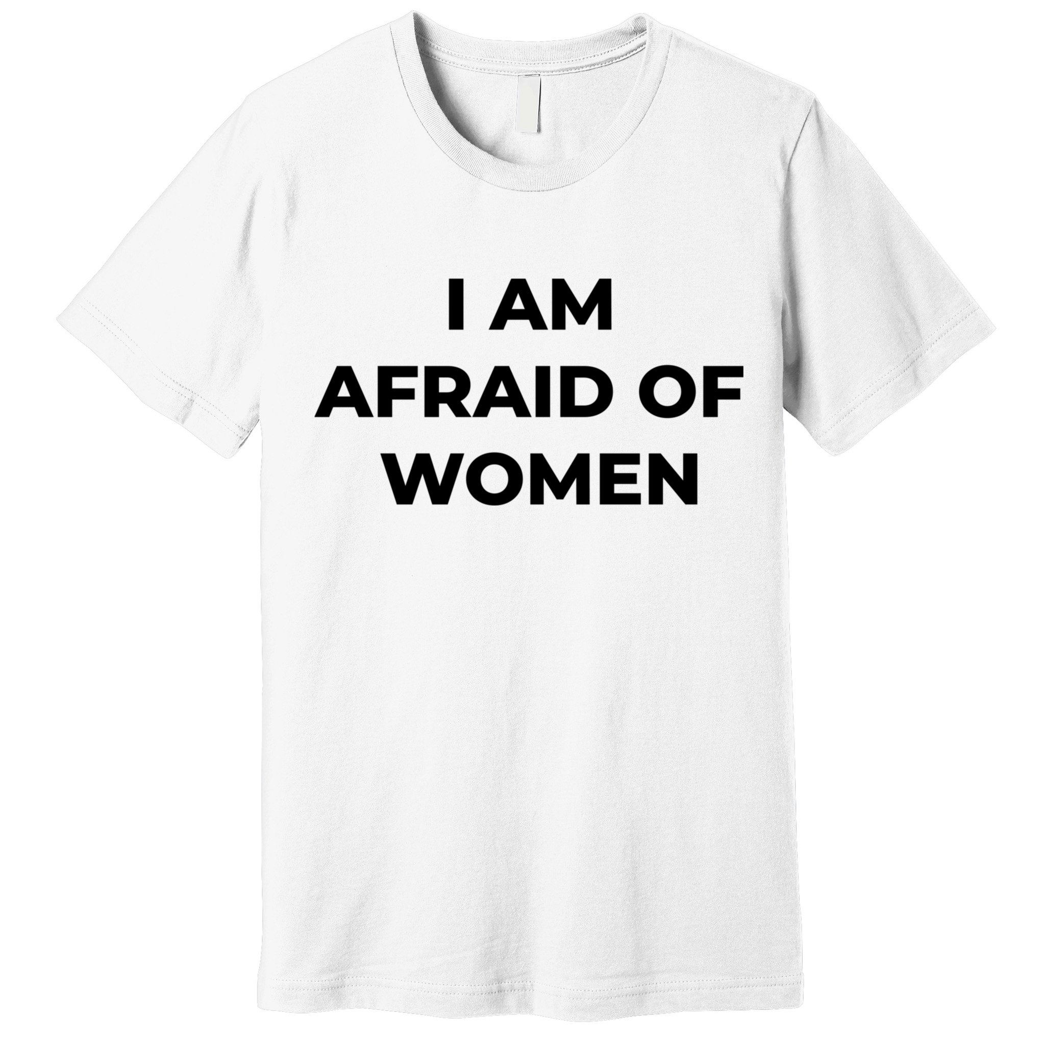 I Am Afraid Of Women Women Empowerment Premium T-Shirt