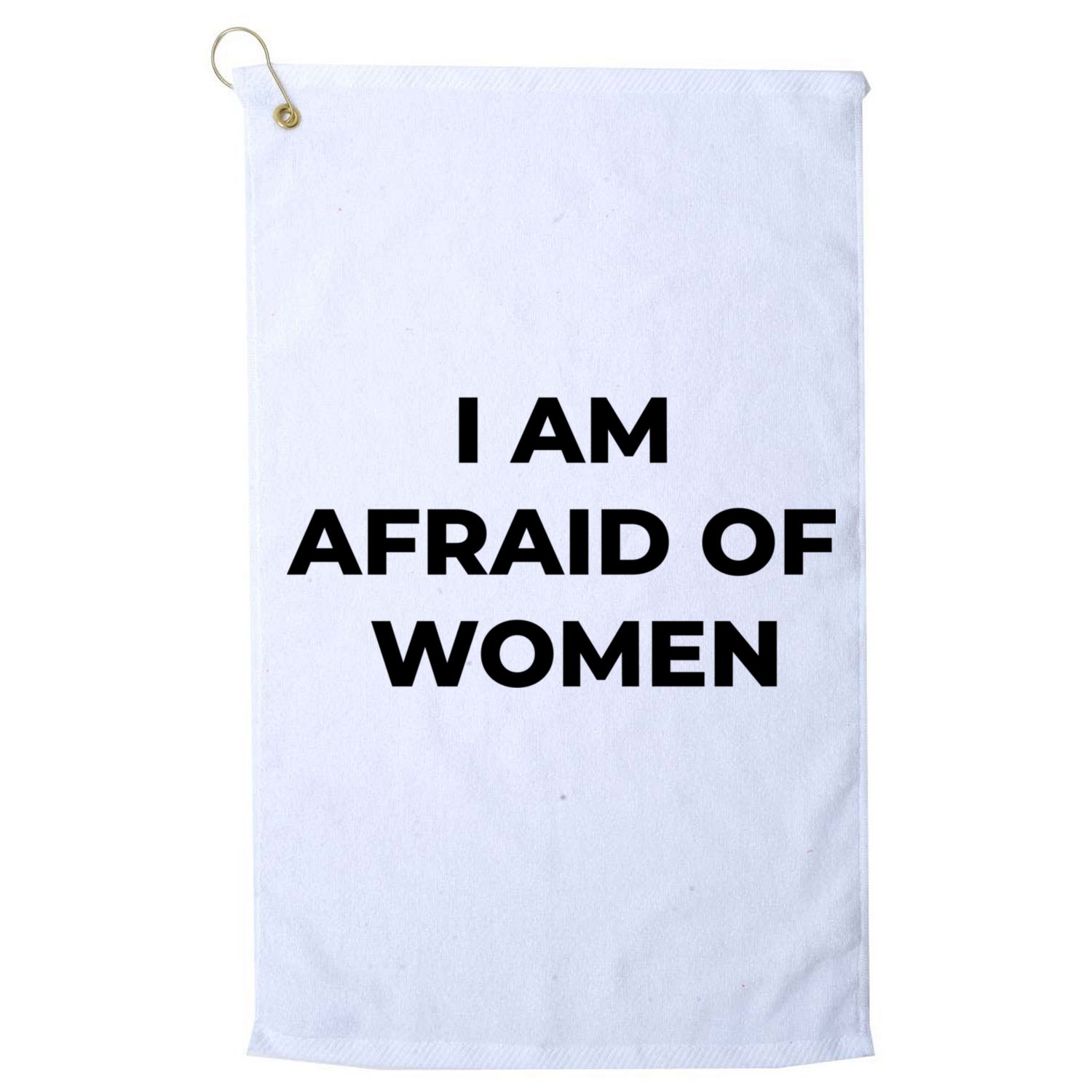 I Am Afraid Of Women Women Empowerment Golf Towel