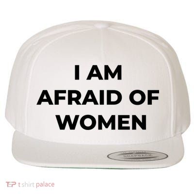 I Am Afraid Of Women Women Empowerment Wool Snapback Cap