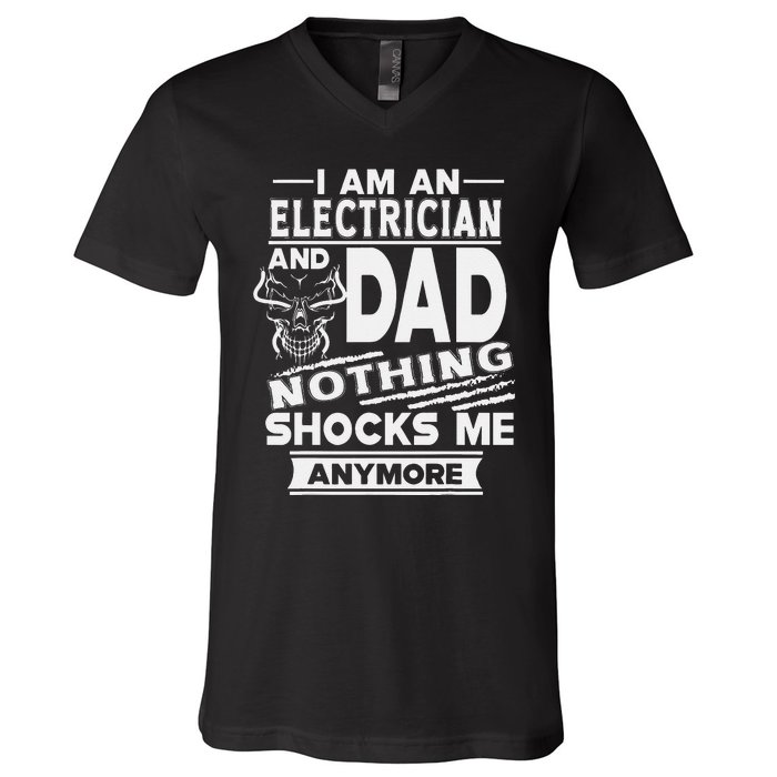 I Am An Electrician And Dad Nothing Shocks Me Anymore V-Neck T-Shirt