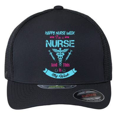 I Am A Nurse This Is My Week Happy Nurse Week May 612 Funny Flexfit Unipanel Trucker Cap