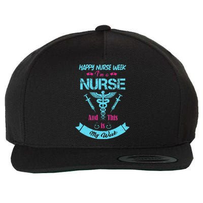 I Am A Nurse This Is My Week Happy Nurse Week May 612 Funny Wool Snapback Cap