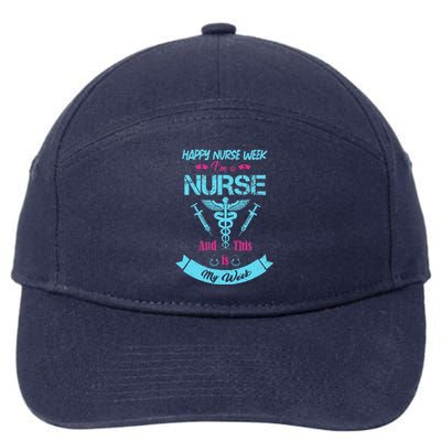 I Am A Nurse This Is My Week Happy Nurse Week May 612 Funny 7-Panel Snapback Hat