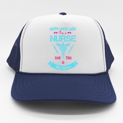 I Am A Nurse This Is My Week Happy Nurse Week May 612 Funny Trucker Hat