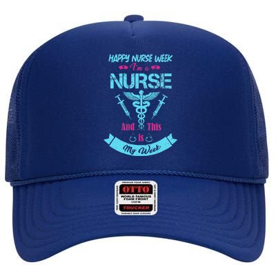 I Am A Nurse This Is My Week Happy Nurse Week May 612 Funny High Crown Mesh Back Trucker Hat