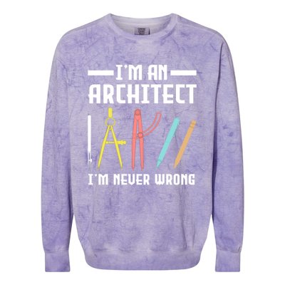 I'm An Architect I'm Never Wrong Funny Architect Cool Gift Colorblast Crewneck Sweatshirt