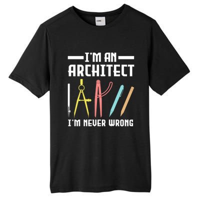 I'm An Architect I'm Never Wrong Funny Architect Cool Gift Tall Fusion ChromaSoft Performance T-Shirt