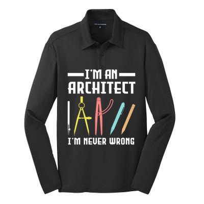 I'm An Architect I'm Never Wrong Funny Architect Cool Gift Silk Touch Performance Long Sleeve Polo