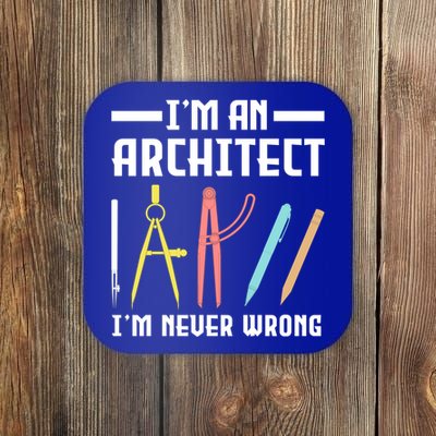 I'm An Architect I'm Never Wrong Funny Architect Cool Gift Coaster