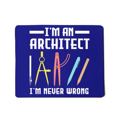 I'm An Architect I'm Never Wrong Funny Architect Cool Gift Mousepad
