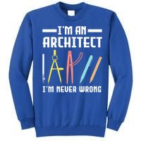 I'm An Architect I'm Never Wrong Funny Architect Cool Gift Tall Sweatshirt