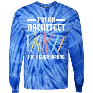 I'm An Architect I'm Never Wrong Funny Architect Cool Gift Tie-Dye Long Sleeve Shirt