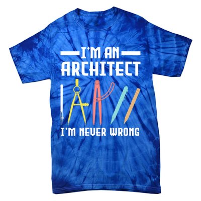 I'm An Architect I'm Never Wrong Funny Architect Cool Gift Tie-Dye T-Shirt