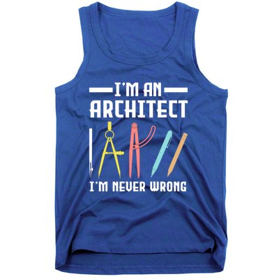 I'm An Architect I'm Never Wrong Funny Architect Cool Gift Tank Top