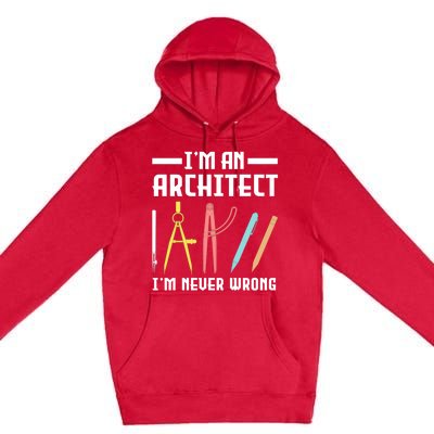 I'm An Architect I'm Never Wrong Funny Architect Cool Gift Premium Pullover Hoodie